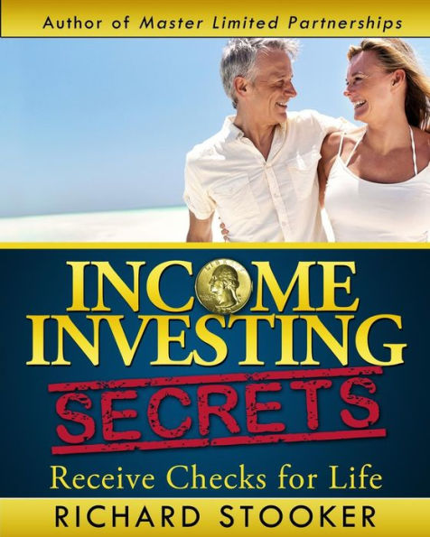 Income Investing Secrets: How To Receive Ever-Growing Dividend And Interest Checks, Safeguard Your Portfolio And Retire Wealthy