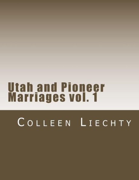 Utah And Pioneer Marriages Vol. 1