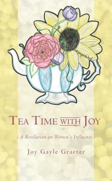 Tea Time With Joy: A Revelation On Women'S Influence