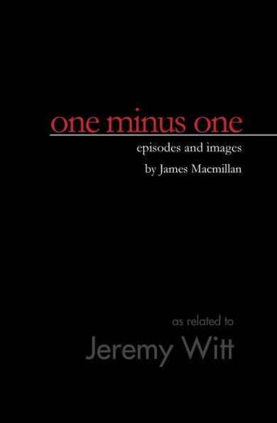 One Minus One: Episodes And Images By James Macmillan
