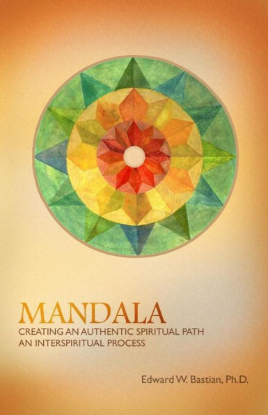Mandala: Creating An Authentic Spiritual Path: An Interspiritual Process