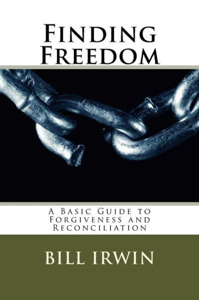 Finding Freedom: A Basic Guide To Forgiveness And Reconciliation