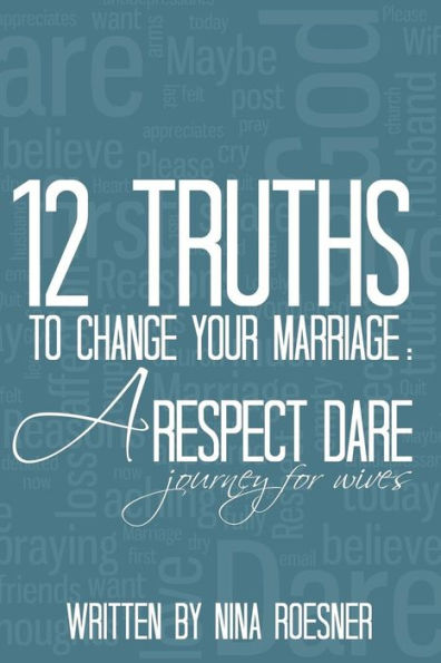 12 Truths To Change Your Marriage: A Respect Dare Journey