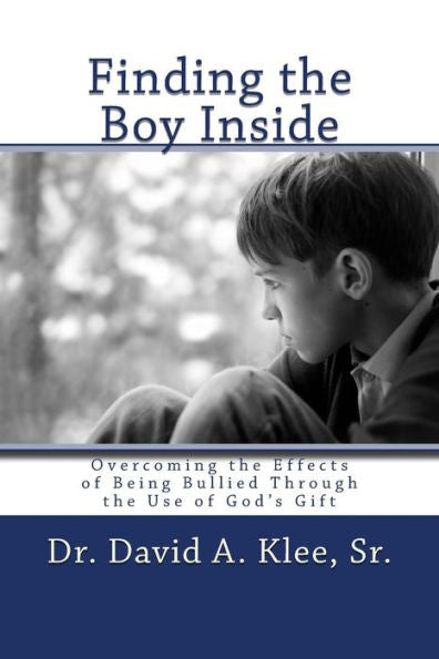Finding The Boy Inside: Overcoming The Effects Of Being Bullied Through The Use Of God'S Gift