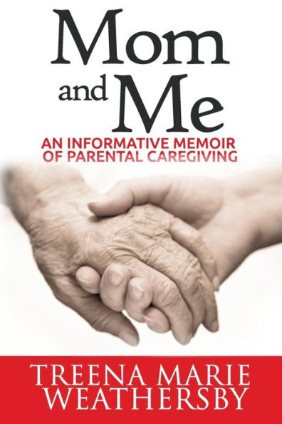 Mom And Me: An Informative Memoir Of Parental Caregiving