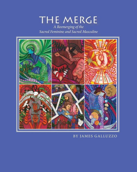 The Merge: A Reemerging Of The Sacred Feminine And Sacred Masculine (The New Eden Series)