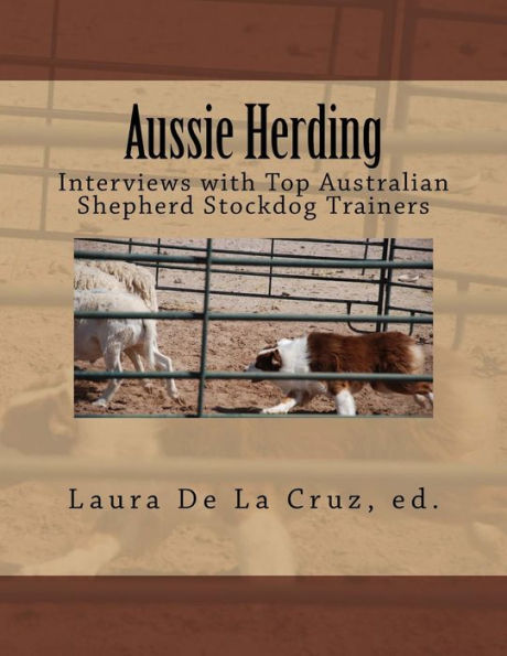 Aussie Herding: Interviews With Top Australian Shepherd Stockdog Trainers