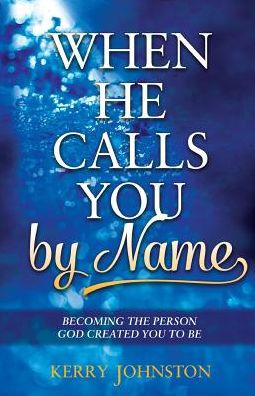 When He Calls You By Name: Becoming The Person God Created You To Be