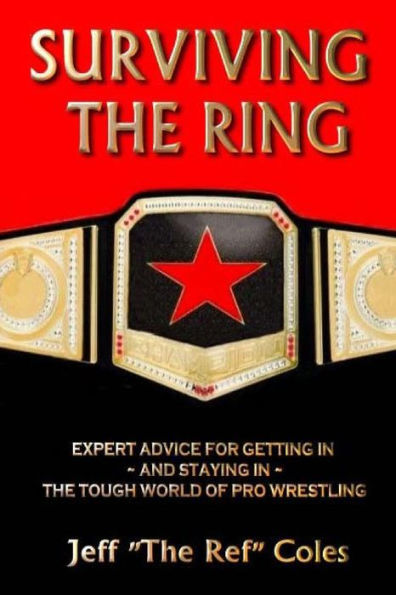 Surviving The Ring:: Expert Advice For Getting In And Staying In The Tough World Of Pro Wrestling