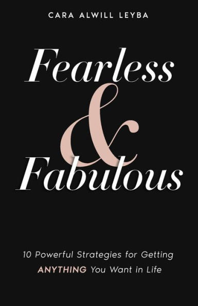 Fearless & Fabulous: 10 Powerful Strategies For Getting Anything You Want In Life