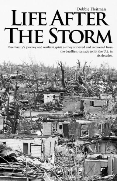 Life After The Storm: One Family'S Journey And Their Resilient Spirit As They Survived And Recovered From The Deadliest Tornado To Hit The U.S.In Six Decades.