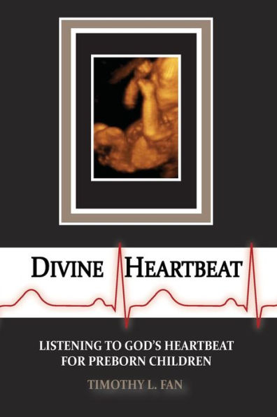 Divine Heartbeat: Listening To God'S Heartbeat For Preborn Children