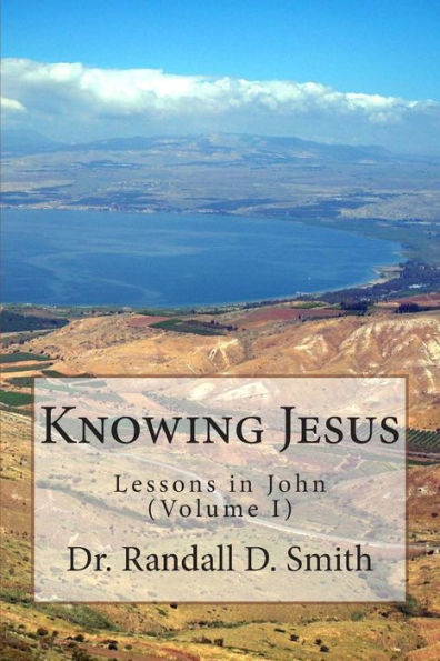 Knowing Jesus: Lessons In John (Volume I)