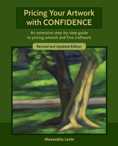 Pricing Your Artwork With Confidence: An Extensive Step-By-Step Guide To Pricing Artwork And Fine Craftwork