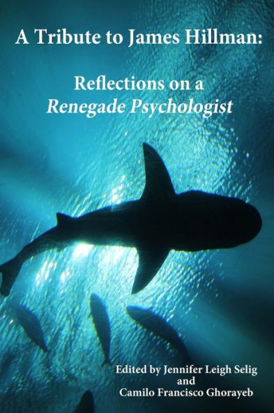 A Tribute To James Hillman: Reflections On A Renegade Psychologist