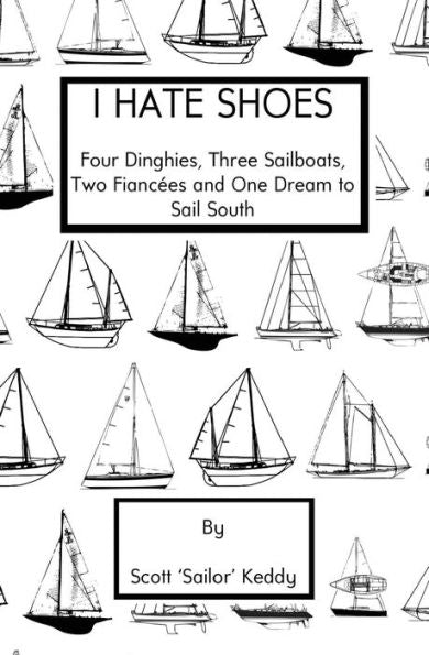 I Hate Shoes: 4 Dinghies, 3 Sailboats, 2 Fiancés And 1 Dream To Sail South