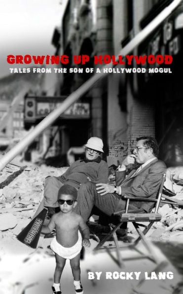 Growing Up Hollywood: Tales From The Son Of A Hollywood Mogul