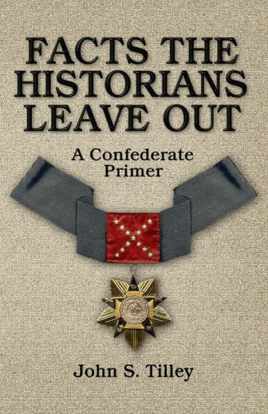 Facts The Historians Leave Out: A Confederate Primer