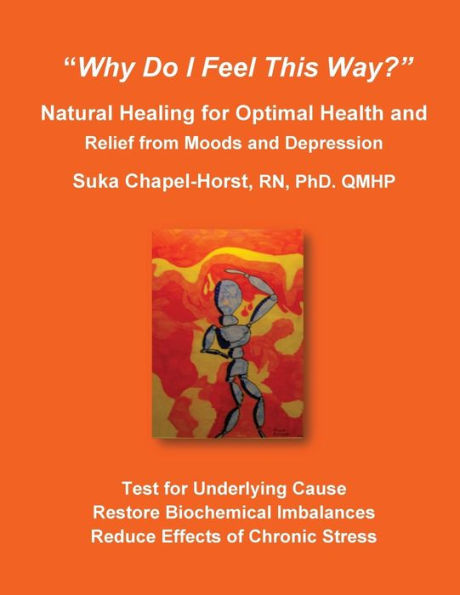 Why Do I Feel This Way?: Natural Healing For Optimal Health And Relief From Moods And Depression