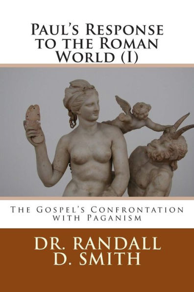 Paul'S Response To The Roman World (I): The Gospel Confronted Paganism