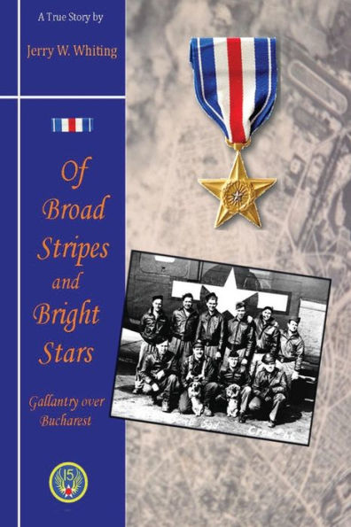 Of Broad Stripes And Bright Stars: Gallantry Over Bucharest