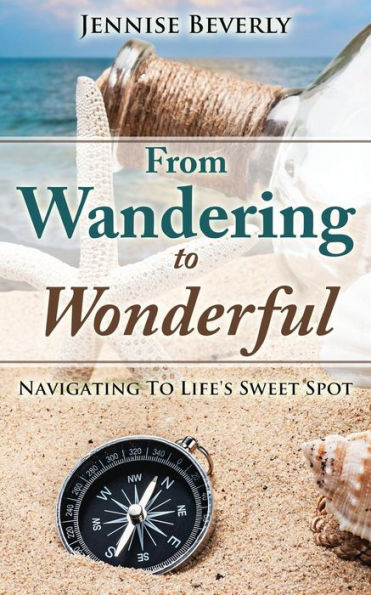 From Wandering To Wonderful: Navigating To Life'S Sweet Spot