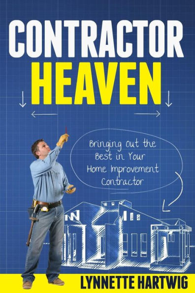 Contractor Heaven: Bringing Out The Best In Your Home Improvement Contractor