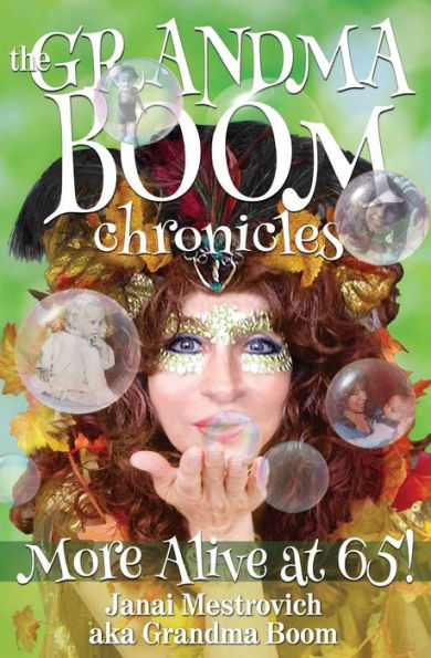 The Grandma Boom Chronicles: More Alive At 65!