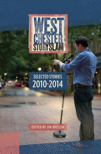West Chester Story Slam: Selected Stories 2010 - 2014