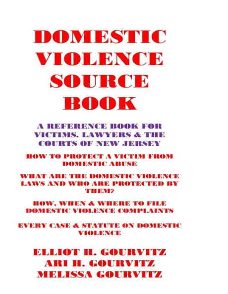 Domestic Violence Source Book: A Reference Book For Victims, Lawyers, And The Courts Of New Jersey