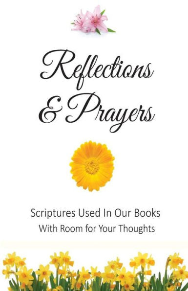 Reflections And Prayers: Scriptures Used In Our Books With Room For Your Thoughts