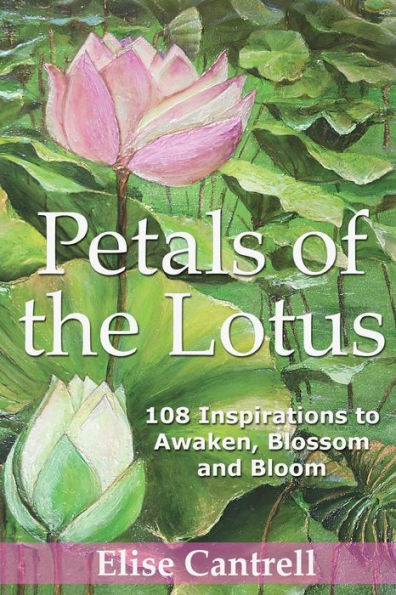 Petals Of The Lotus: 108 Inspirations To Awaken, Blossom And Bloom