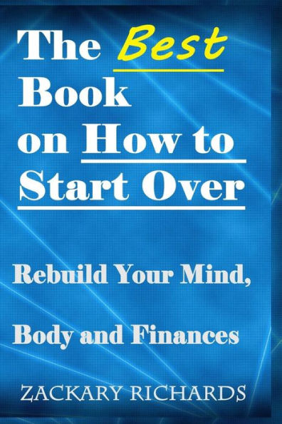 The Best Book On How To Start Over: Rebuild Your Mind, Body & Finances