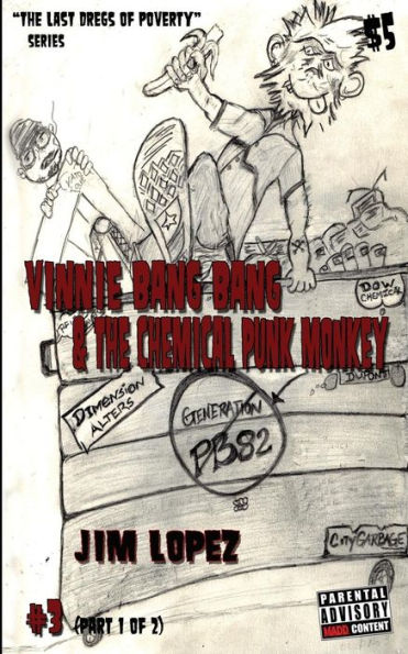 Vinnie Bang Bang & The Chemical Punk Monkey: Generation Pb82 (The Last Dregs Of Poverty Series)