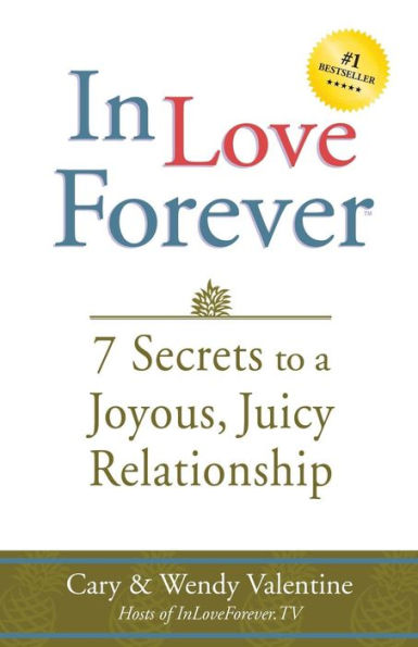 In Love Forever: 7 Secrets To A Joyous, Juicy Relationship