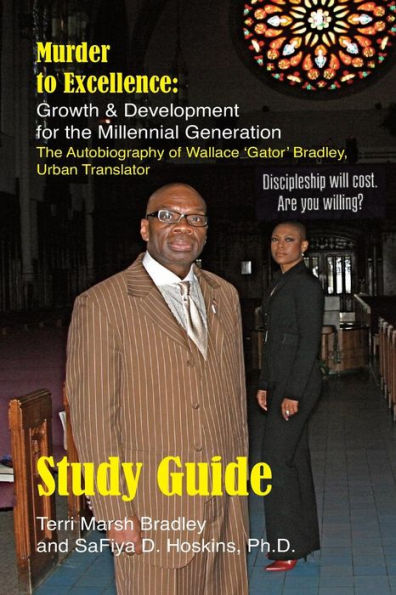 Study Guide: Murder To Excellence Growth And Development For The Millennial Generation: The Autobiography Of Wallace 'Gator' Bradley