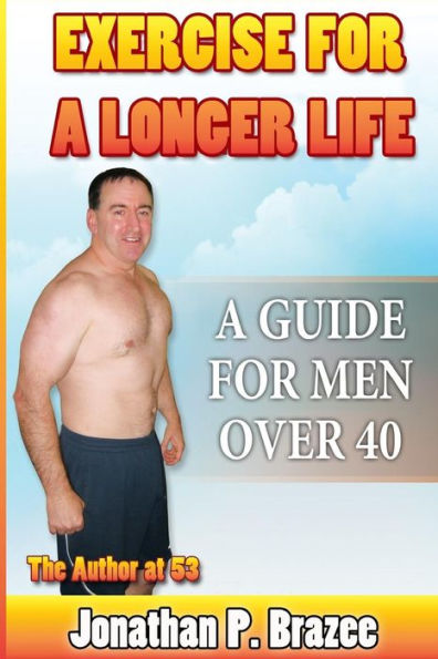 Exercise For A Longer Life: A Guide For Men Over 40