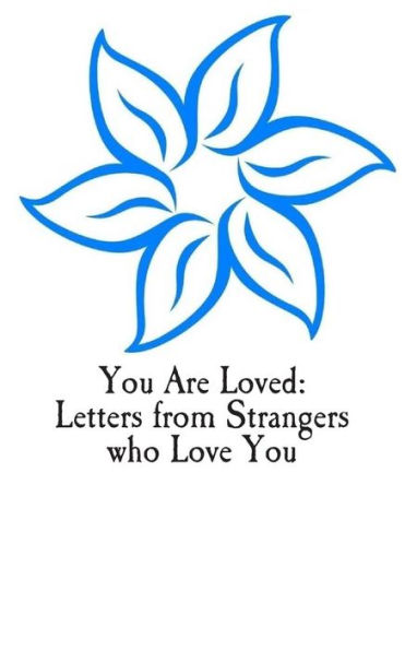You Are Loved: Letters From Strangers Who Love You