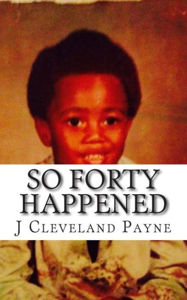So Forty Happened: Some Lessons Learned (And Sometimes Followed) Contained In This Vain Attempt At Achieving Immortality