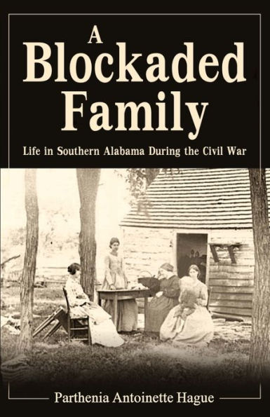 A Blockaded Family: Life In Southern Alabama During The Civil War
