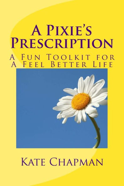 A Pixie'S Prescription: A Fun Toolkit For A Feel Better Life