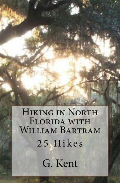 Hiking In North Florida With William Bartram: 25 Hikes