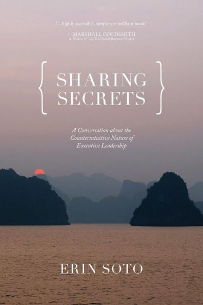 Sharing Secrets: A Conversation About The Counterintuitive Nature Of Executive Leadership