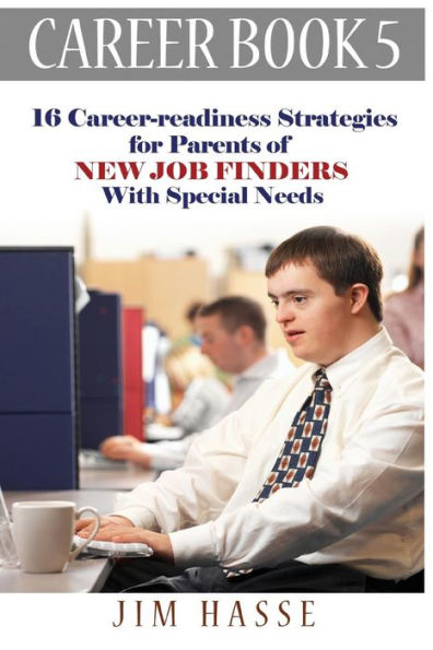 Career Book 5: 16 Career-Readiness Strategies For Parents Of New Job Finders With Special Needs (Career-Readiness Series)