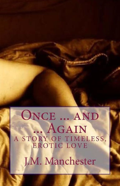 Once ... And ... Again: A Story Of Timeless, Erotic Love
