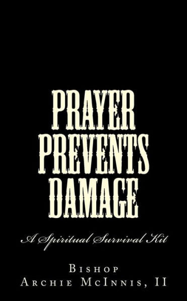 Prayer Prevents Damage: A Spiritual Survival Kit