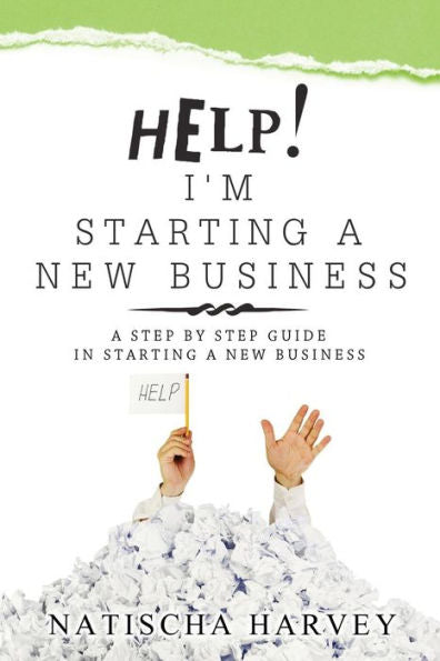 Help! I'M Starting A New Business: A Step By Step Guide In Starting A New Business