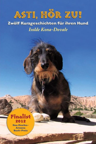 Hoer Zu Asti! Zwoelf Kurzgeschichten Fuer Ihren Hund. (German Edition)