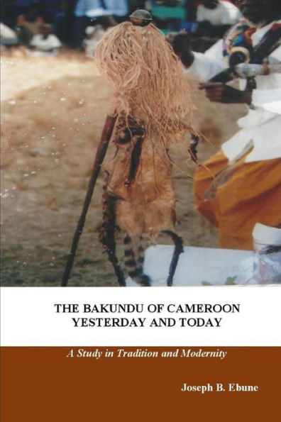 The Bakundu Of Cameroon Yesterday And Today: A Study In Tradition And Modernity