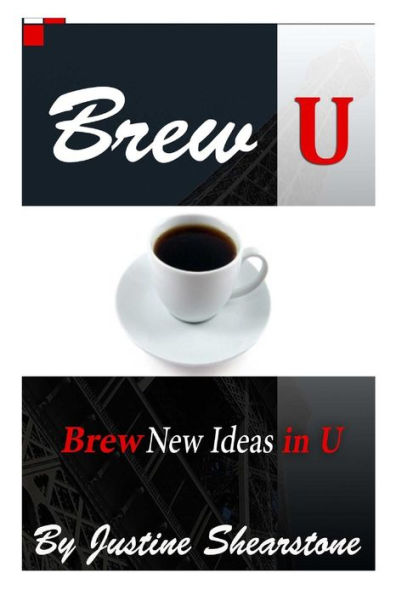 Brew U: Brew New Ideas Within U And Perk Up Your Life!
